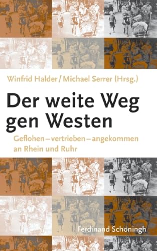 Der weite Weg nach Westen: Geflohen - vertrieben - angekommen an Rhein und Ruhr